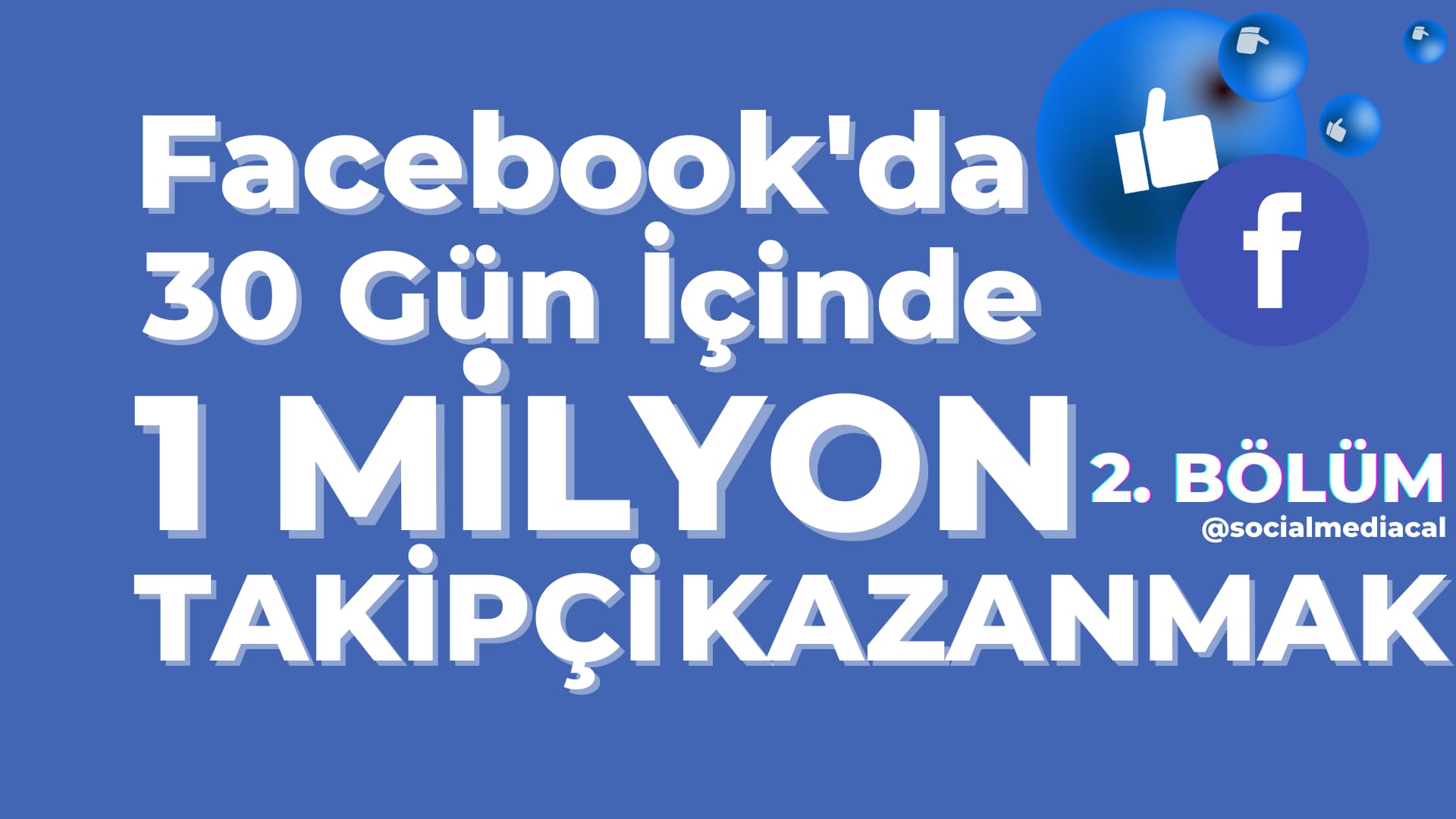 Facebook’da 30 Gün İçinde 1 Milyon Takipçi Kazanmanın Sırrı – 2. Bölüm