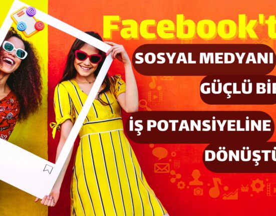 Facebook'u Güçlü İş Potansiyeline Dönüştür