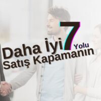 Daha İyi Satış Kapamanın 7 Yolu