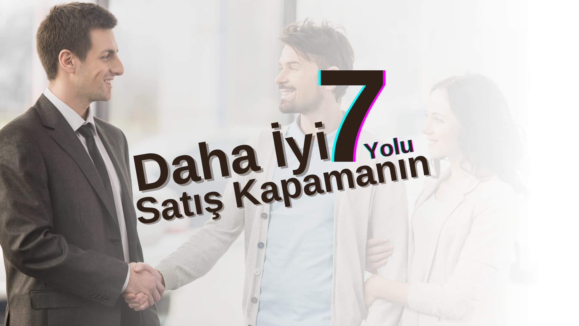 Daha İyi Satış Kapamanın 7 Yolu