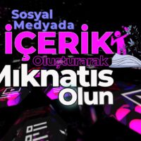 Sosyal Medyada İçerik Oluşturarak Mıknatıs Ol