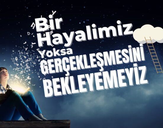 Bir Hayalimiz Yoksa Nasıl Gerçekleşir - Başkalaşma.com