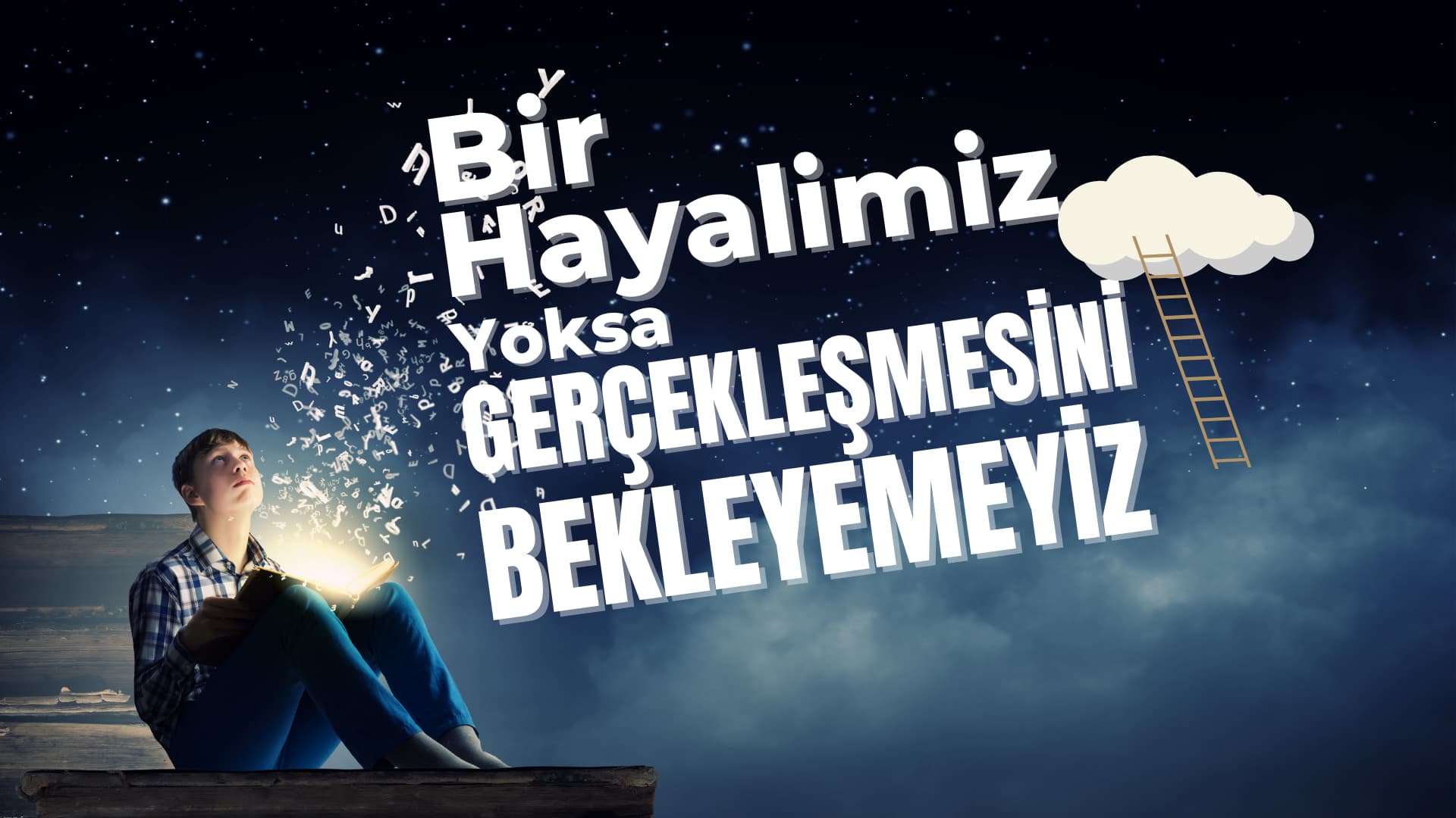 Bir Hayalimiz Yoksa Nasıl Gerçekleşir - Başkalaşma.com