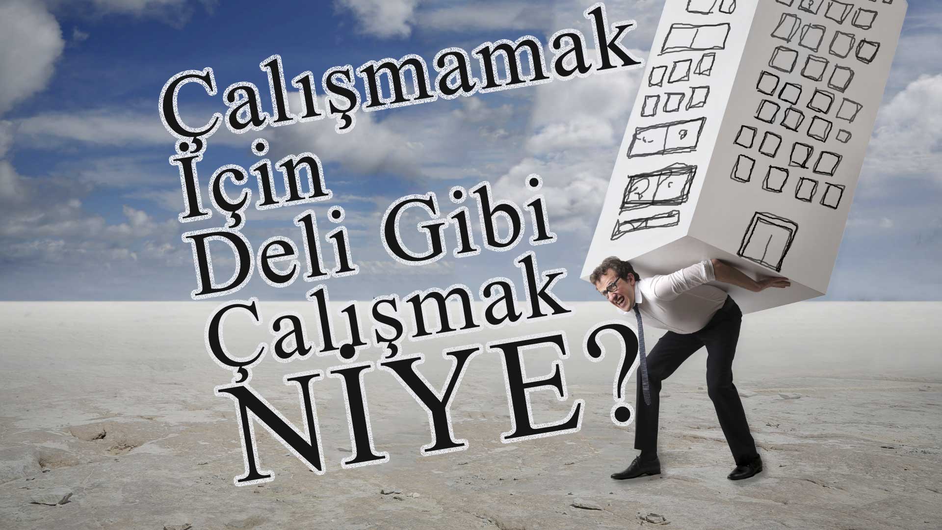 Çalışmamak İçin Deli Gibi Çalışmak - Başkalaşma