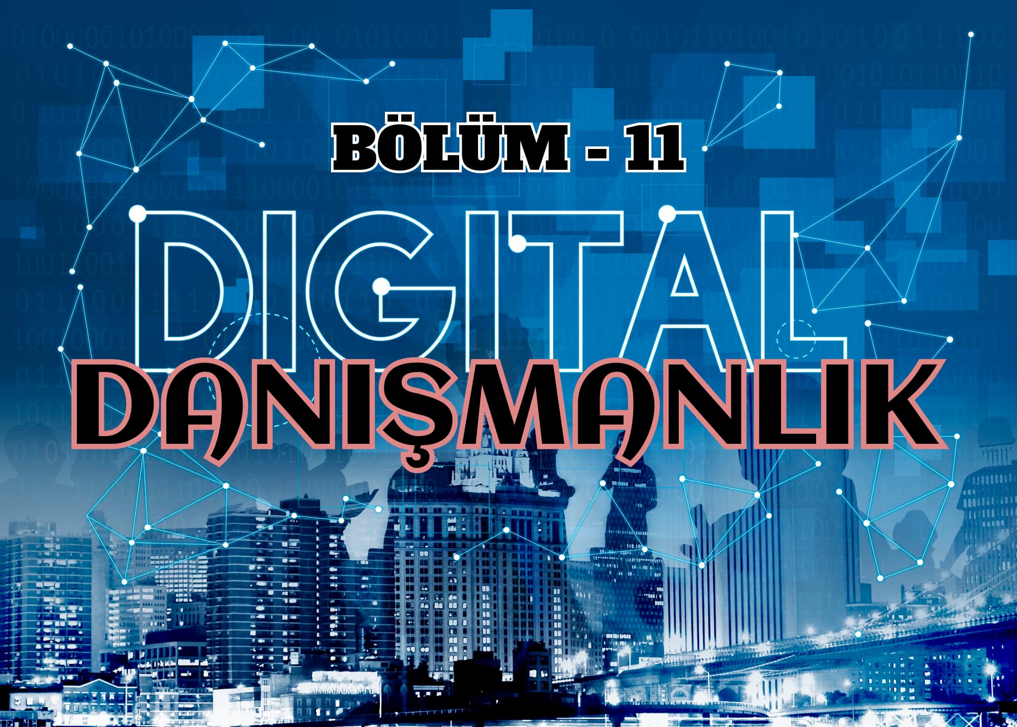 Dijital Danışmanlık- Bölüm 11