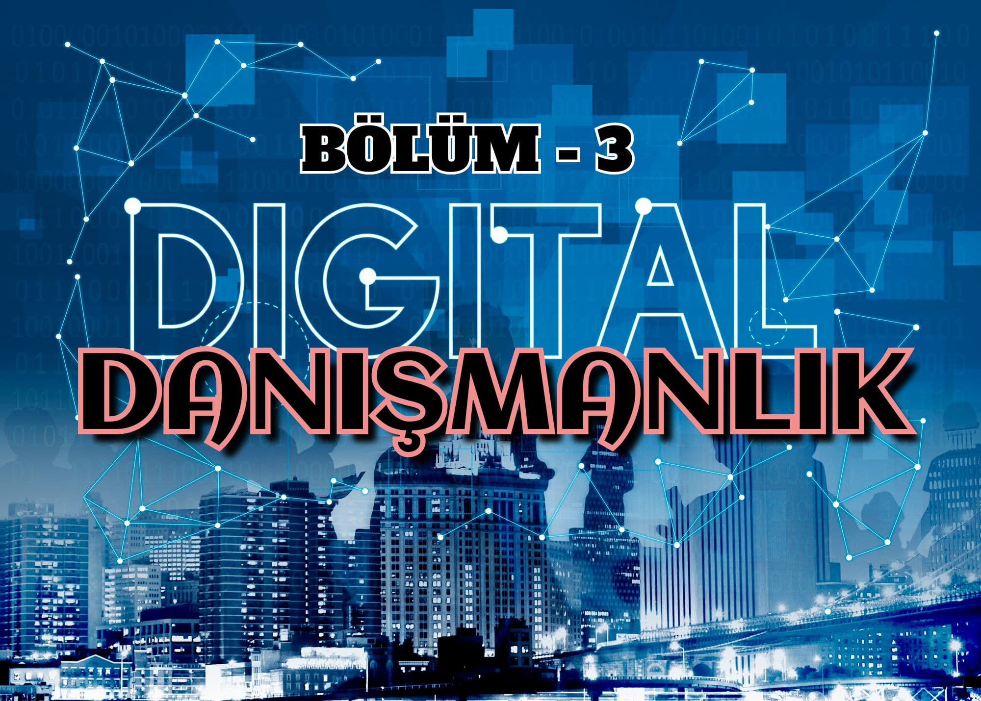 Dijital Danışmanlık Bölüm -3