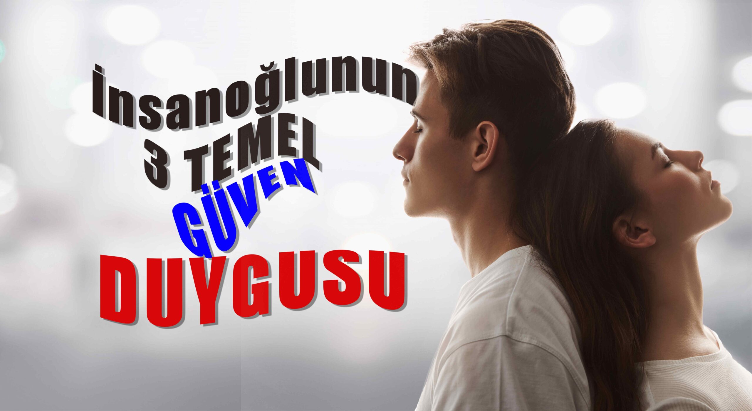 İnsanoğlunun-üç-temel-güven-duygusu - Başkalaşma.com