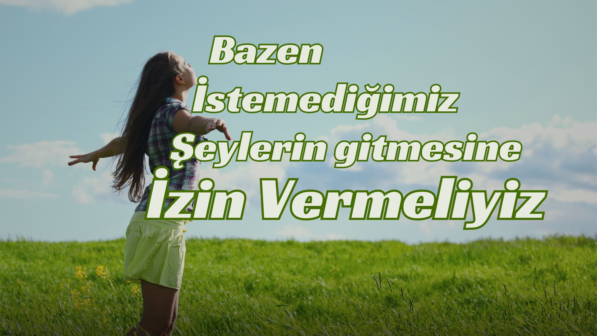 İstemediğimiz Şeylerin Gitmesine izin Vermeliyiz