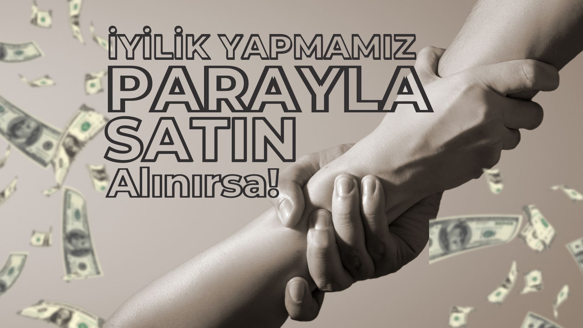 İyilik Yapmamız Parayla Satın Alınırsa