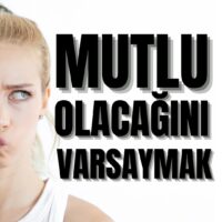 Mutlu Olacağını Varsaymak