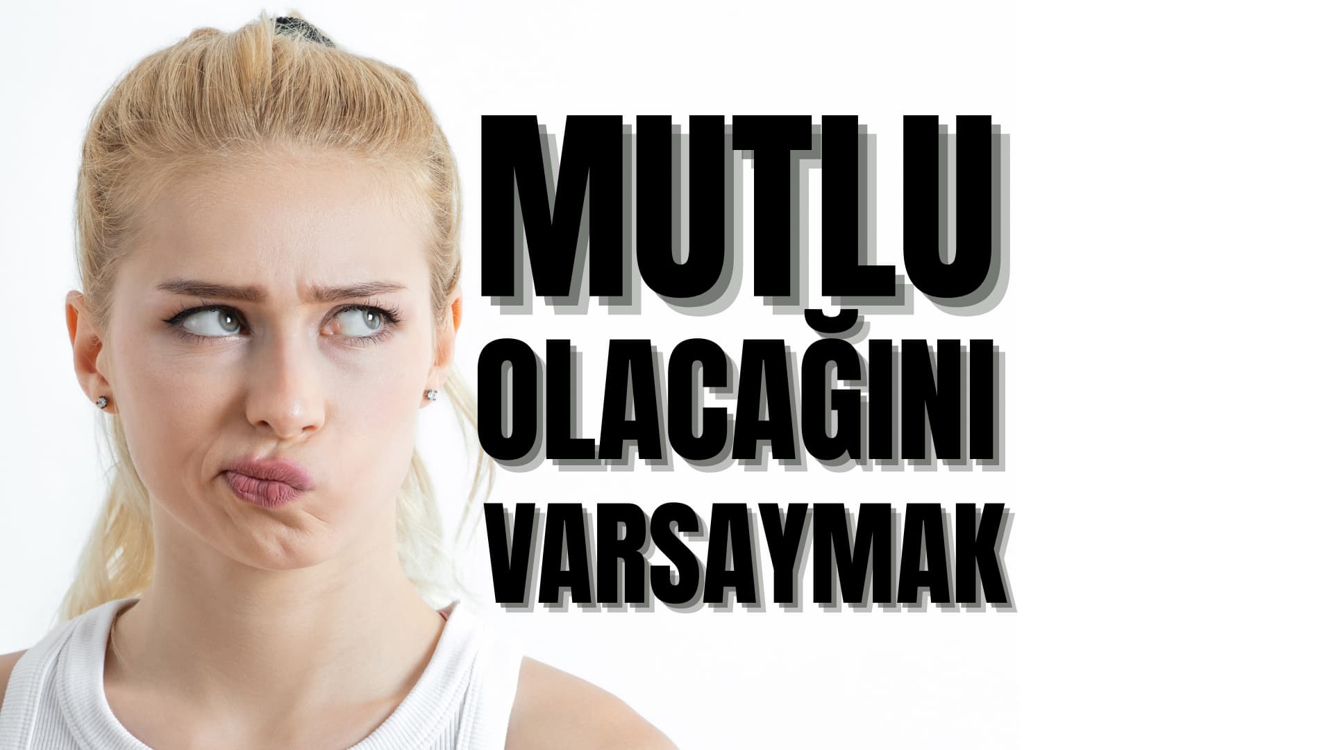 Mutlu Olacağını Varsaymak