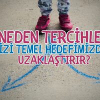 Neden Tercihler bizi Hedefimizden Uzaklaştırır