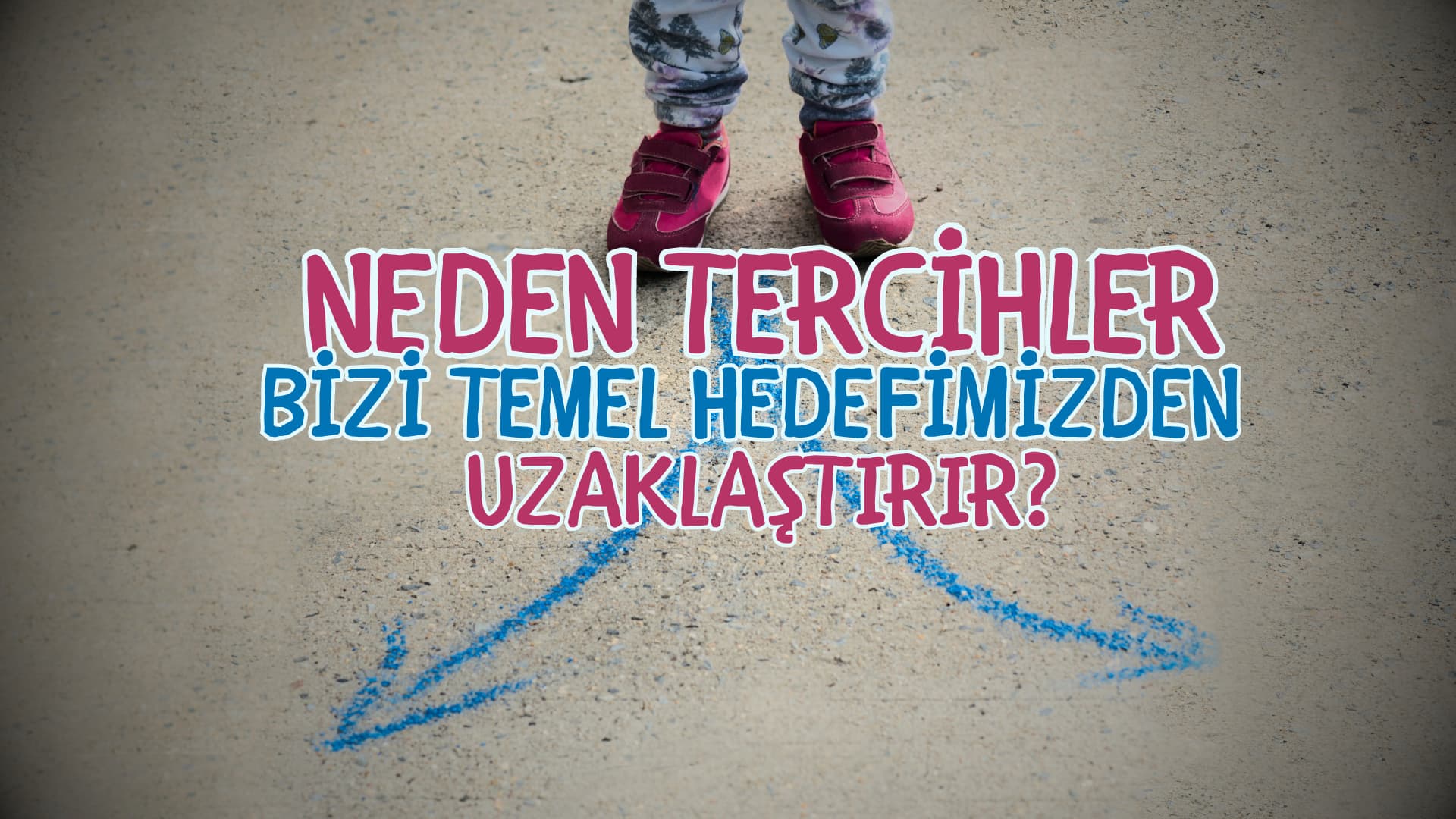 Neden Tercihler bizi Hedefimizden Uzaklaştırır