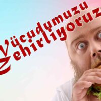 Vücudumuzu Zehirliyoruz