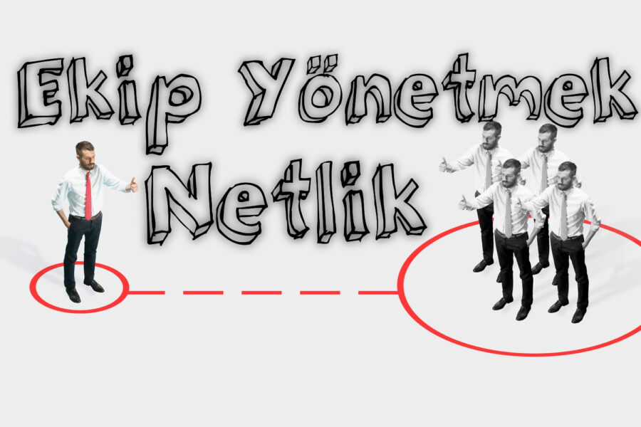 Ekip Yönetmek ve Netlik