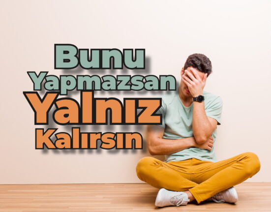 Bunu yapmazsan yalnız kalırsın