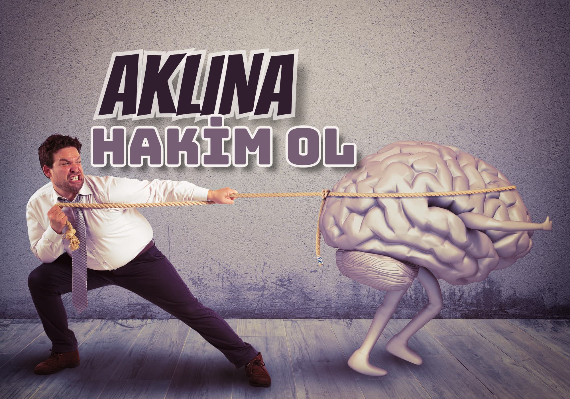 Aklına Hakim Ol