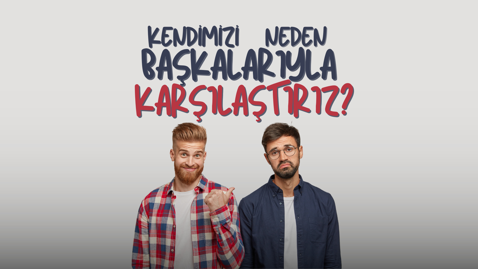 Kendimizi Başkalarıyla Neden Karşılaştırırız.