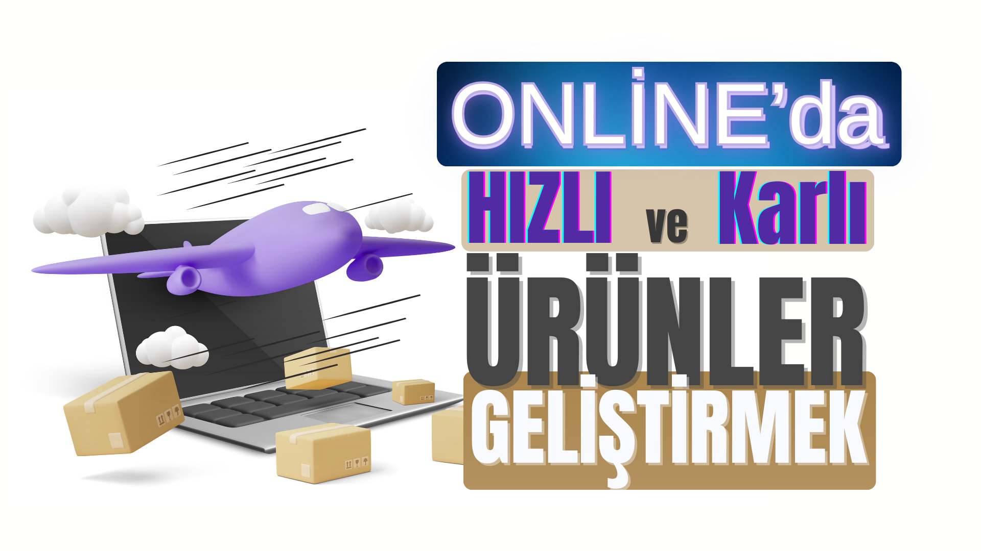 Onlineda hızlı ve karlı ürün geliştirme