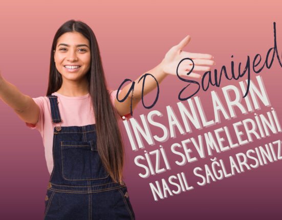 İnsanların 90 Saniyede Sizi Sevmesini Nasıl Sağlarsınız