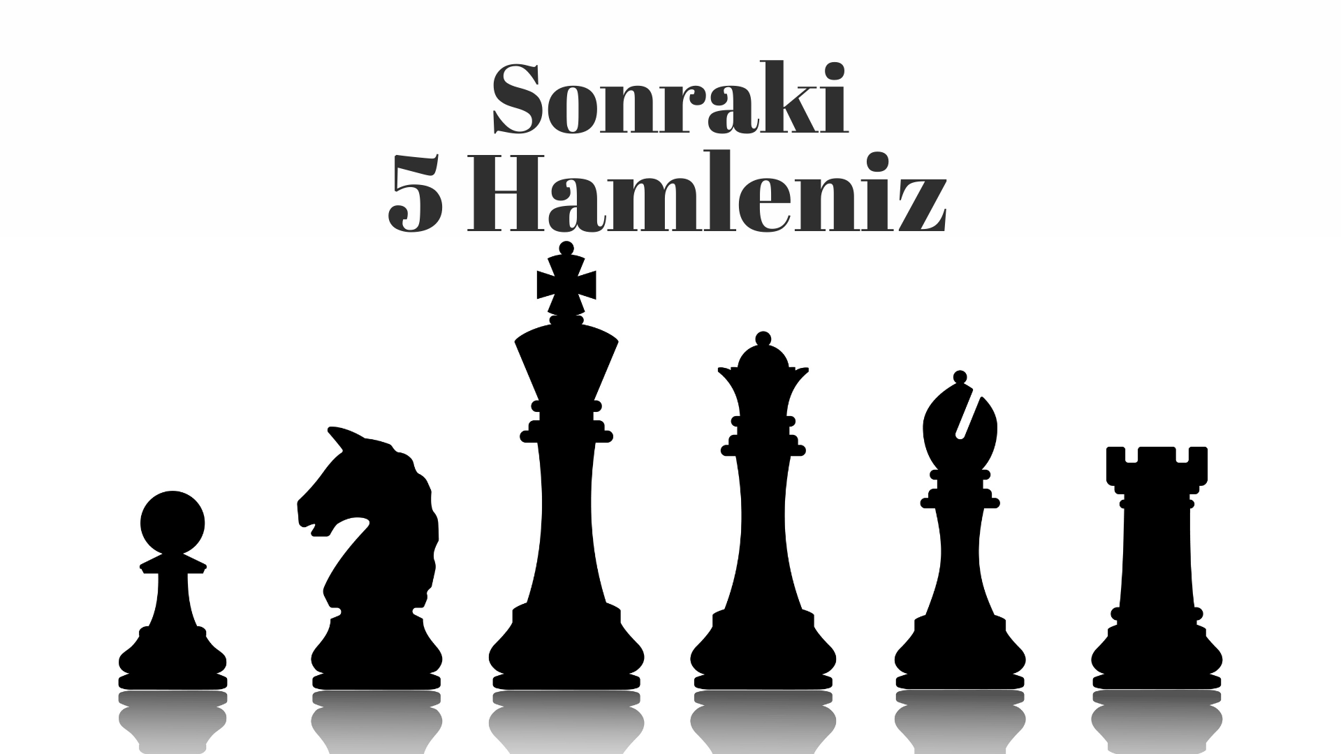 Sonraki 5 Hamle