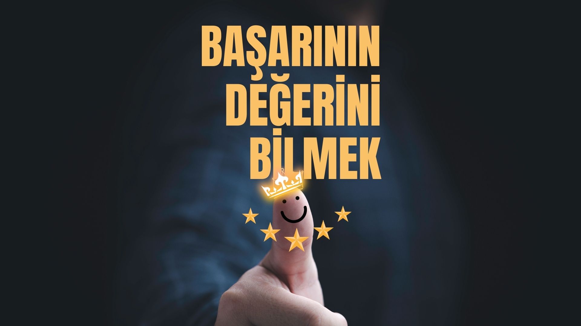 Başarının Değerini Bilmek