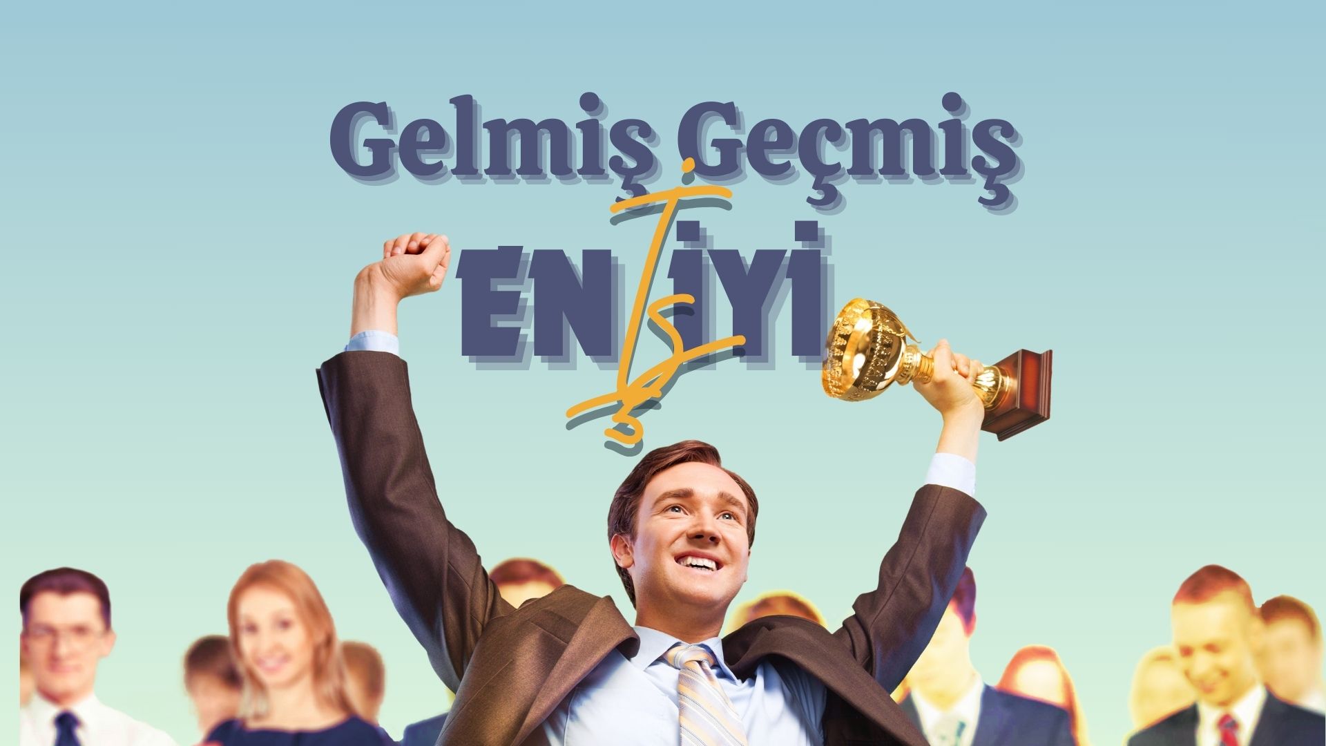 Gelmiş Geçmiş En İş