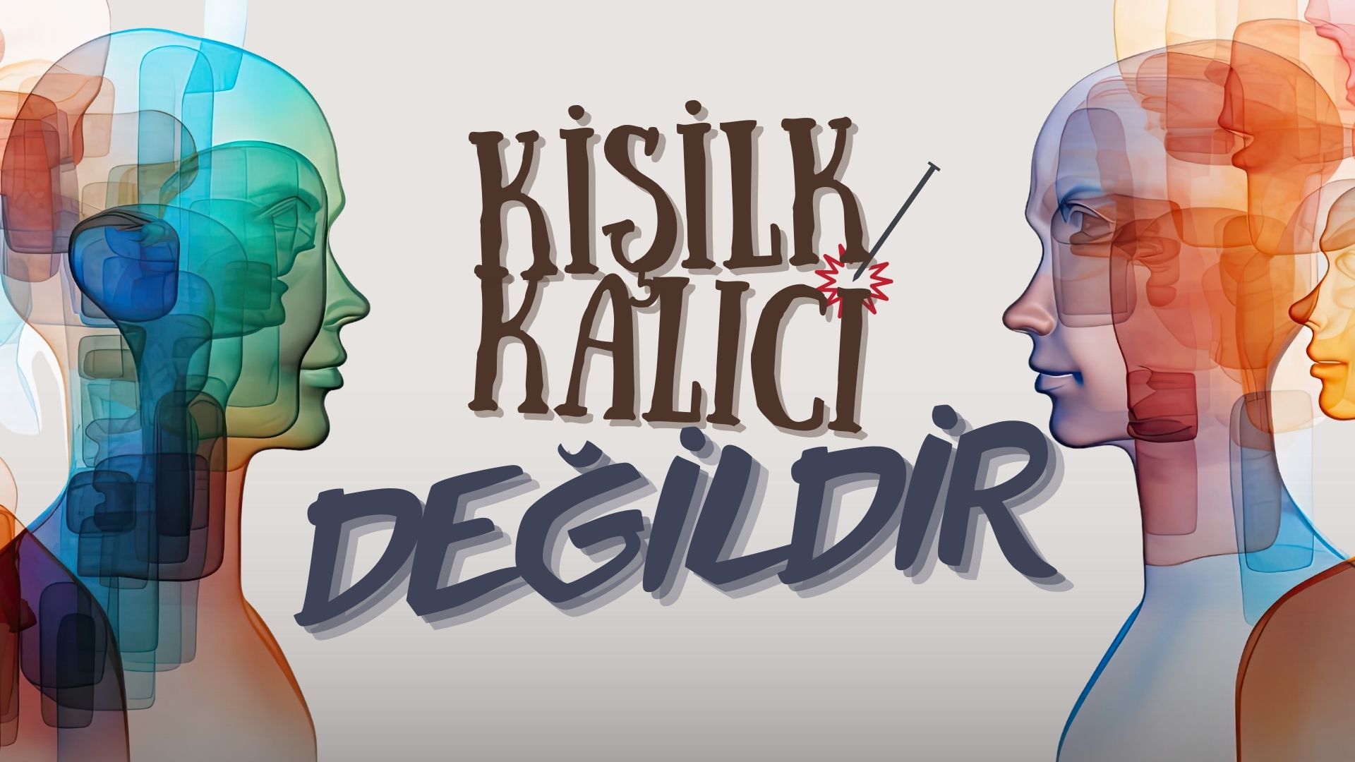 Kişilk Kalıcı Değildir