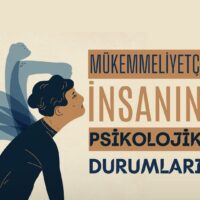 Mükemmeliyetçi İnsanın Psikolojik Sorunları