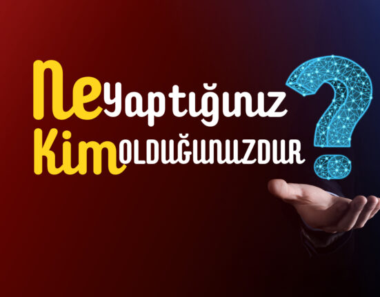 Ne Yaptığınız Kim Olduğunuzdur