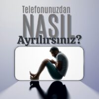 Telefonunuzdan Nasıl Ayrılırsınız