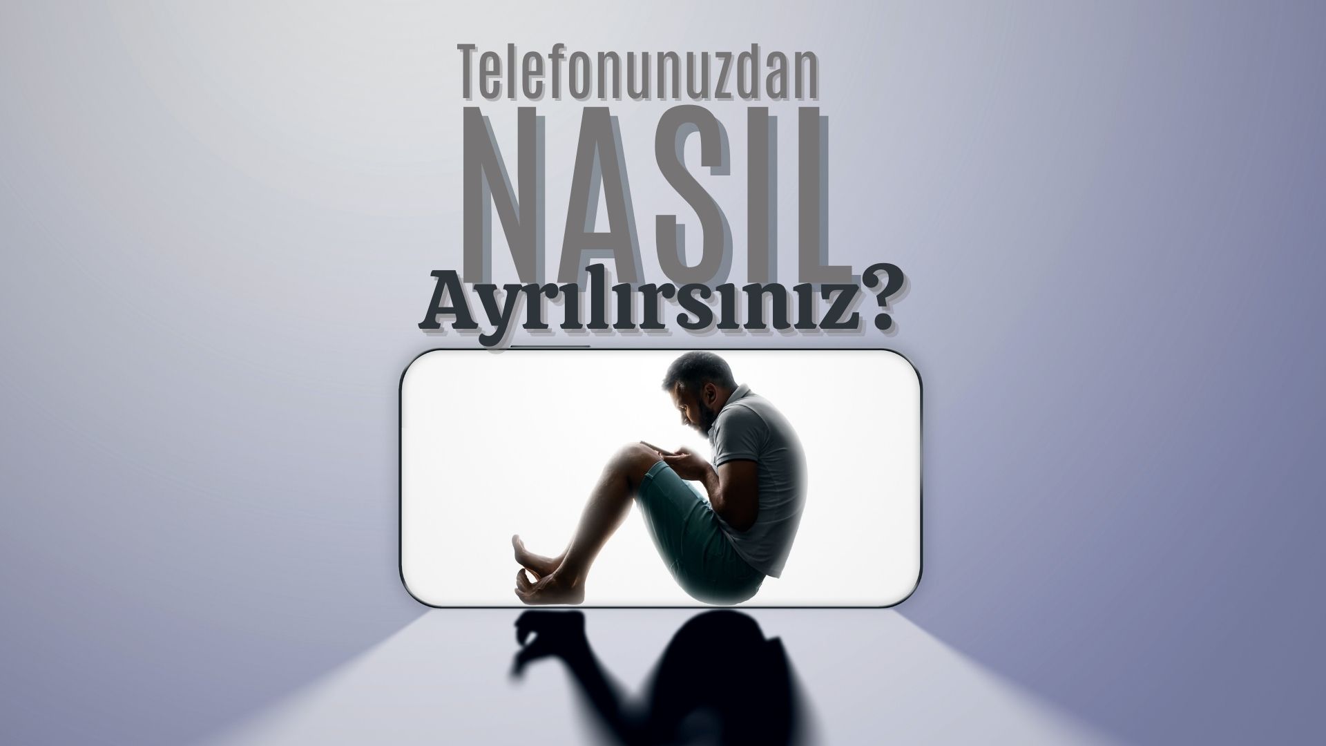 Telefonunuzdan Nasıl Ayrılırsınız