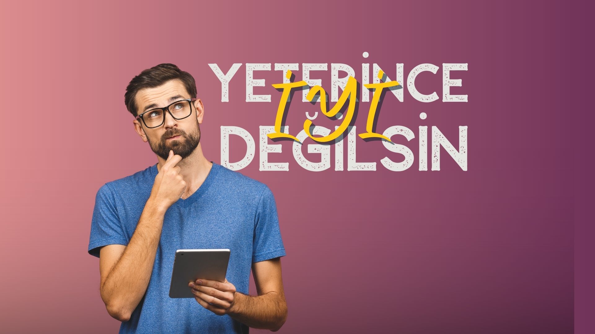 Yeterince İyi Değilsin