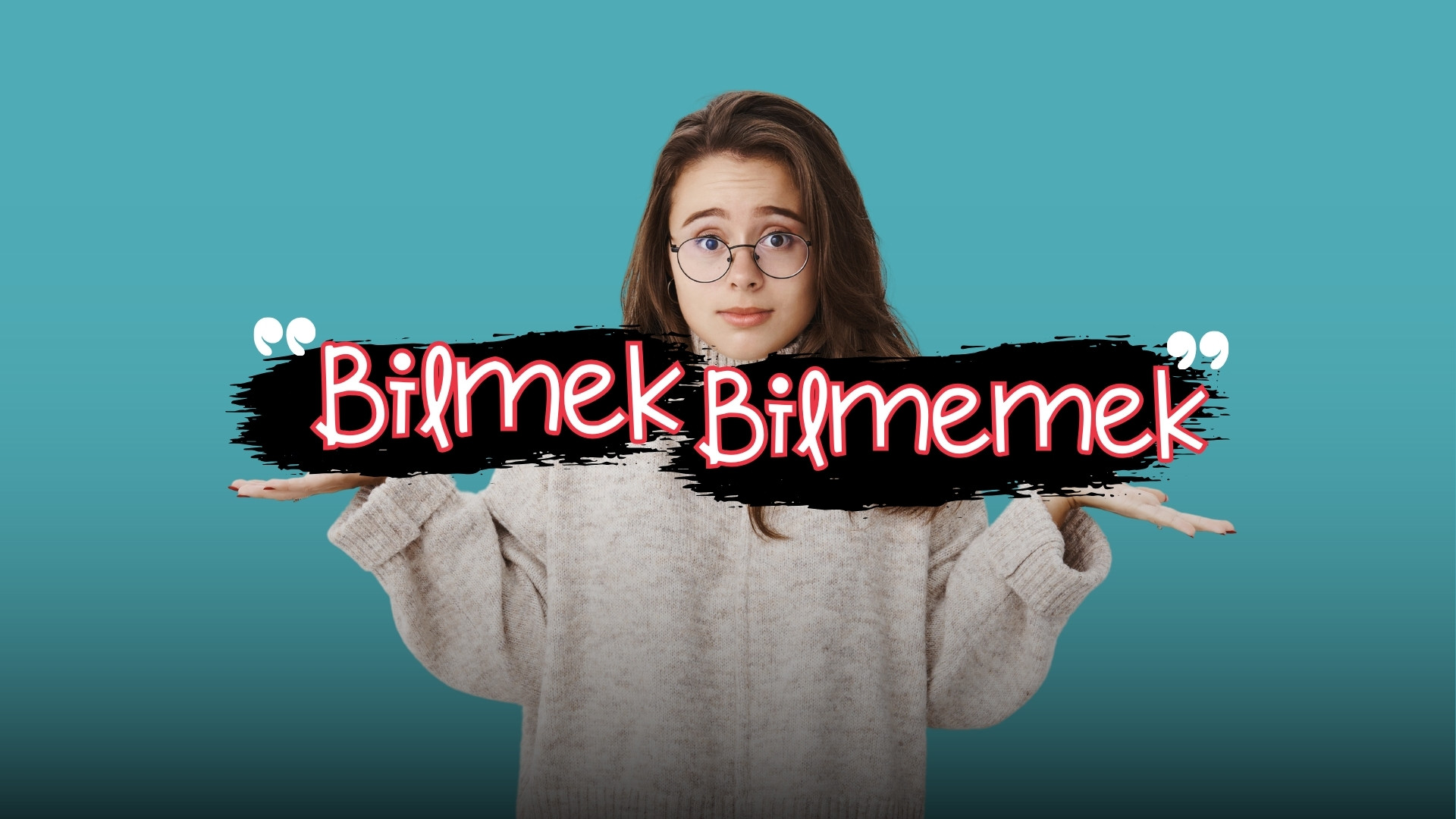 Bilmek ve Bilmemek