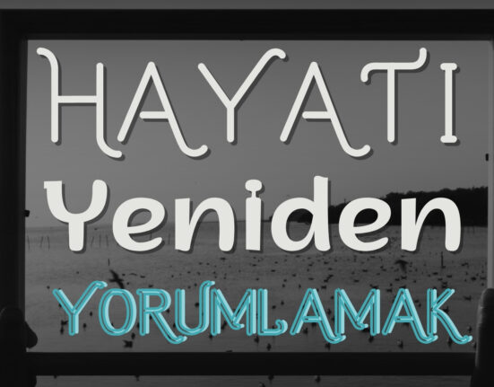 Hayatı Yeniden Yorumlamak