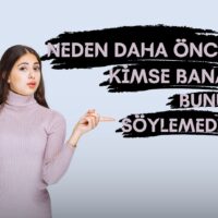 Neden Daha Önce Kimse Bana Bunu Söylemedi