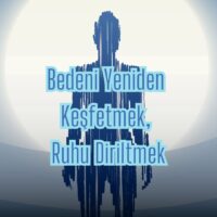 Bedeni Yeniden Keşfetmek, Ruhu Diriltmek
