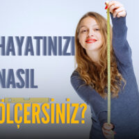 Hayatınızı Nasıl Ölçeceksiniz