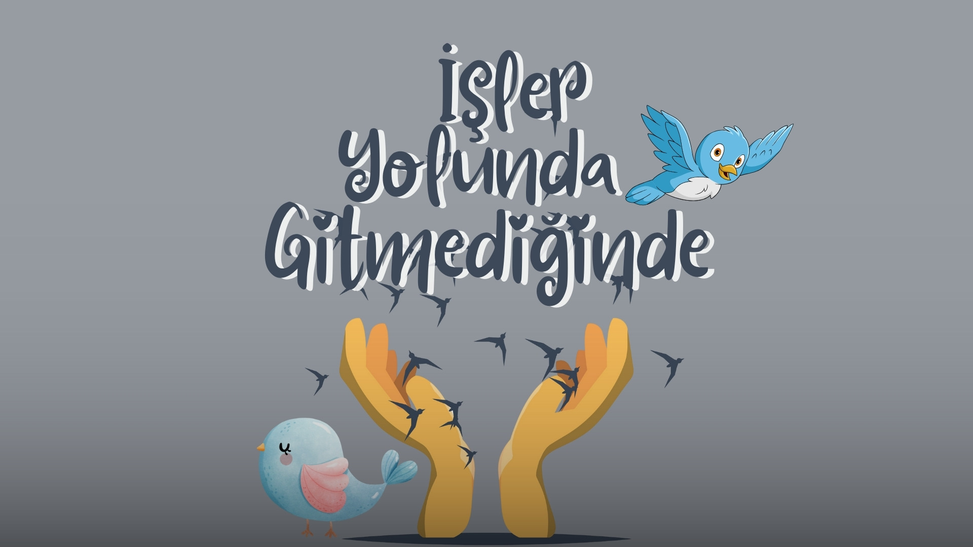 İşler Yolunda Gitmediğinde