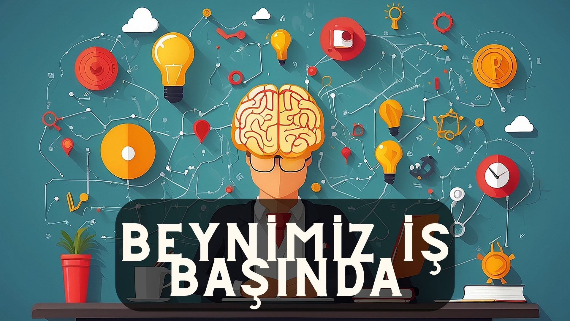 Beynimiz İş Başında