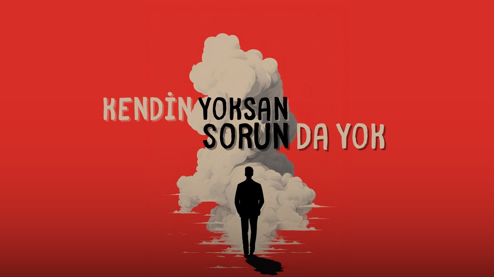 Kendin Yoksan Sorun da Yok