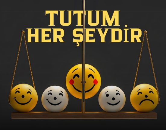 Tutum Her Şeydir