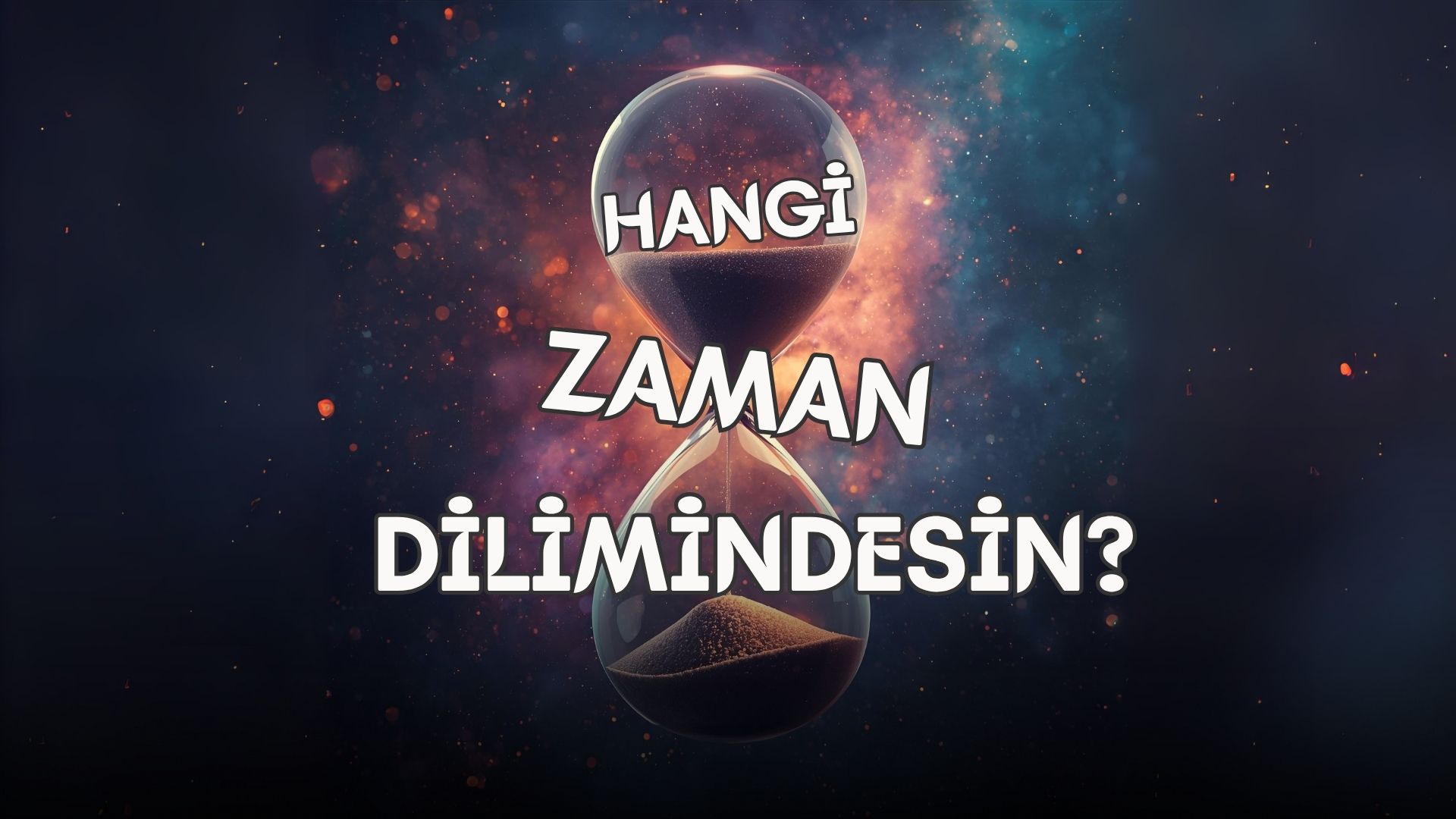 Hangi zaman Dilimindesin
