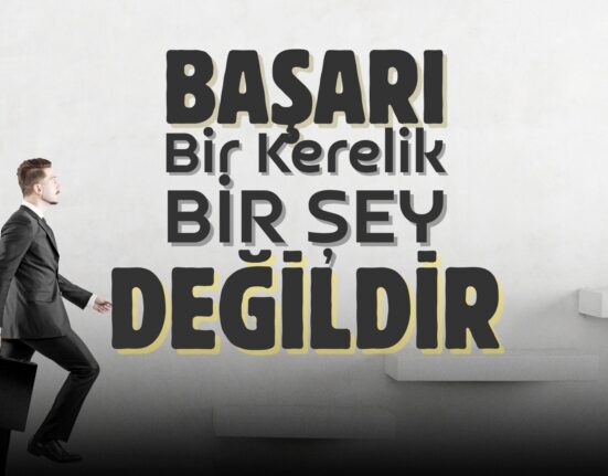 Başarı bir kerelik bir şey değildir