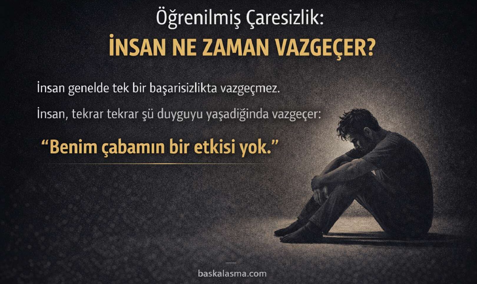 Öğrenilmiş çaresizlik ve insanın vazgeçişi